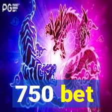 750 bet